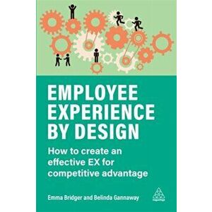 Employee Experience by Design: How to Create an Effective Ex for Competitive Advantage, Paperback - Emma Bridger imagine