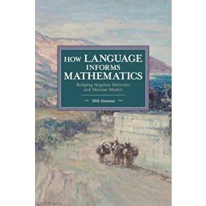 How Language Informs Mathematics: Bridging Hegelian Dialectics and Marxian Models, Paperback - Dirk Damsma imagine