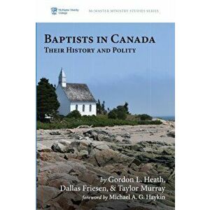 Baptists in Canada, Paperback - Gordon L. Heath imagine