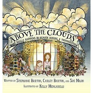 Above the Clouds: What Really Happens in Heaven During a Thunderstorm, Hardcover - Kelly Mengarelli imagine