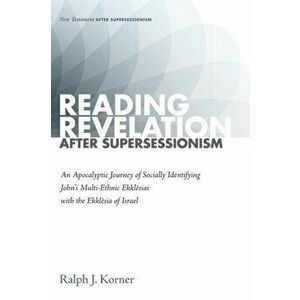 Reading Revelation After Supersessionism, Paperback - Ralph J. Korner imagine