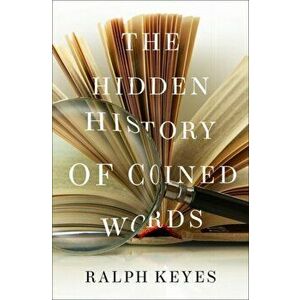 The Hidden History of Coined Words, Hardcover - Ralph Keyes imagine