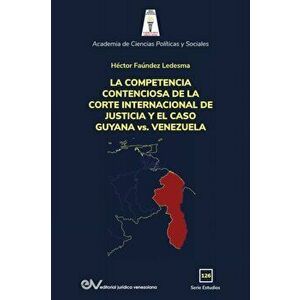 LA COMPETENCIA DE LA CORTE INTERNACIONAL DE JUSTICIA Y EL CASO GUYANA vs. VENEZUELA, Paperback - Héctor Faúndez Ledesma imagine