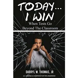 Today... I Win: When Tests Go Beyond The Classroom, Paperback - Jr. Thomas, Darryl W. imagine