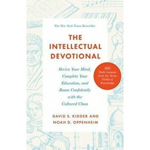 The Intellectual Devotional: Revive Your Mind, Complete Your Education, and Roam Confidently with the Cultured Class - David S. Kidder imagine