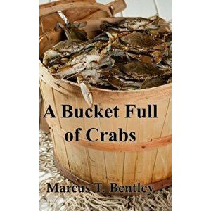A Bucket Full of Crabs, Hardcover - Marcus T. Bentley imagine