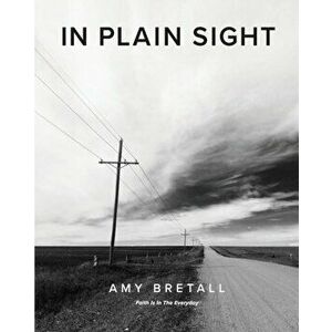In Plain Sight: Faith Is In The Everyday, Paperback - Amy Bretall imagine