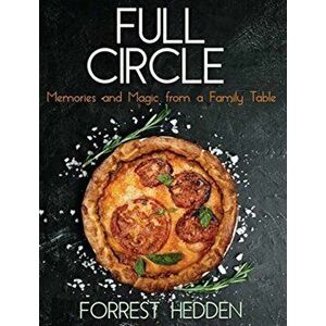 Full Circle: Memories and Magic from a Family Table, Hardcover - Forrest Hedden imagine