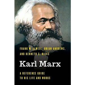 Karl Marx: A Reference Guide to His Life and Works, Hardcover - Frank W. Elwell imagine