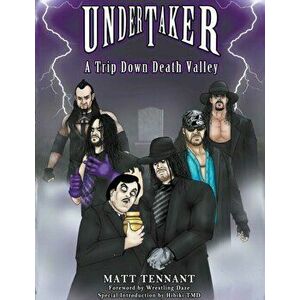 The Undertaker: A Trip Down Death Valley, Paperback - Matthew Tennant imagine