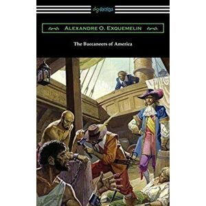 The Buccaneers of America, Paperback - Alexandre O. Exquemelin imagine