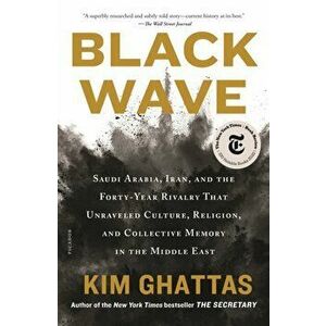 Black Wave: Saudi Arabia, Iran, and the Forty-Year Rivalry That Unraveled Culture, Religion, and Collective Memory in the Middle E - Kim Ghattas imagine