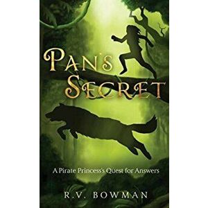 Pan's Secret: A Pirate Princess's Quest for Answers, Paperback - R. V. Bowman imagine