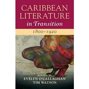 Caribbean Literature in Transition, 1800-1920: Volume 1, Hardcover - Evelyn O'Callaghan imagine
