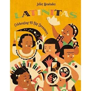Latinitas: Celebrating 40 Big Dreamers, Hardcover - Juliet Menéndez imagine