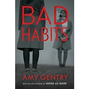 Bad Habits: By the Author of the Best-Selling Thriller Good as Gone, Hardcover - Amy Gentry imagine