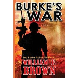 Burke's War: Bob Burke Suspense Thriller #1, Paperback - William F. Brown imagine