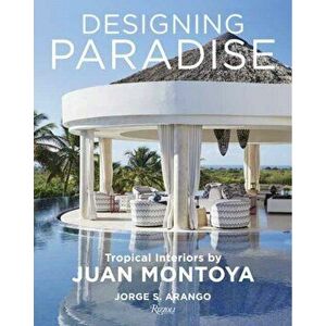 Designing Paradise: Juan Montoya, Hardcover - Jorge Arango imagine