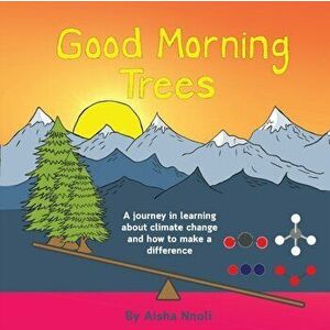 Good Morning Trees: A journey in learning about climate change and how to make a difference, Paperback - Aisha Nnoli imagine