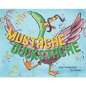 Mustache Duckstache, Hardcover - Amy Young imagine