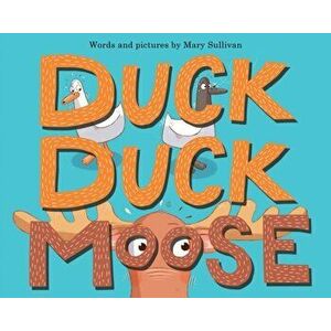 Duck, Duck, Moose, Hardcover - Mary Sullivan imagine