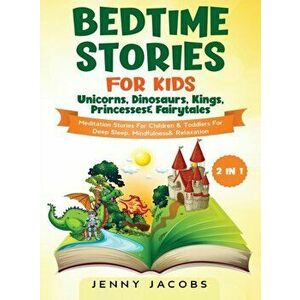 Bedtime Stories For Kids- Unicorns, Dinosaurs, Kings, Princesses & Fairytales (2 in 1): Meditation Stories For Children& Toddlers For Deep Sleep, Mind imagine
