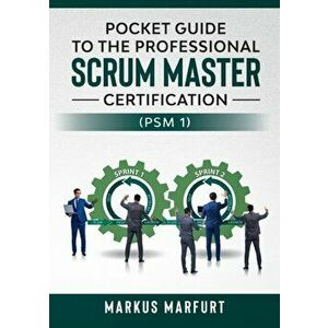Pocket guide to the Professional Scrum Master Certification (PSM 1), Paperback - Markus Marfurt imagine