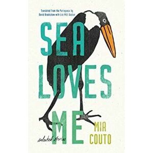 Sea Loves Me: Selected Stories, Paperback - Mia Couto imagine