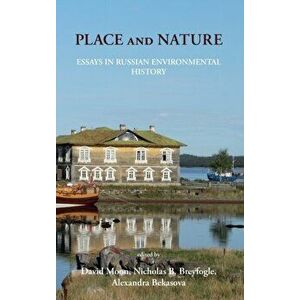 Place and Nature: Essays in Russian Environmental History, Hardcover - David Moon imagine
