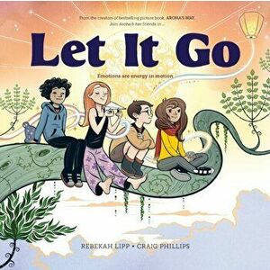 Let it go: Emotions are Energy in Motion, Paperback - Rebekah Lipp imagine