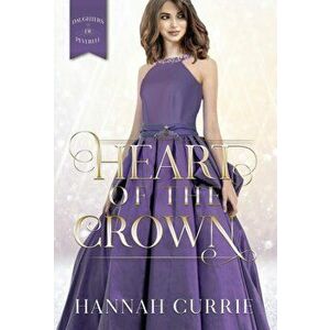 Heart of the Crown, Hardcover - Hannah Currie imagine