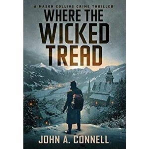 Where the Wicked Tread, Hardcover - John A. Connell imagine
