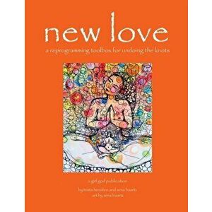 new love: a reprogramming toolbox for undoing the knots, Paperback - Trista Hendren imagine