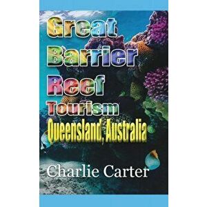 Great Barrier Reef Tourism, Paperback - Charlie Carter imagine