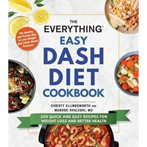 The Everything Easy Dash Diet Cookbook: 200 Quick and Easy Recipes for Weight Loss and Better Health, Paperback - Christy Ellingsworth imagine