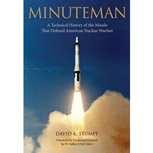 Minuteman: A Technical History of the Missile That Defined American Nuclear Warfare, Hardcover - David Stumpf imagine