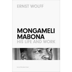 Mongameli Mabona: His Life and Work, Paperback - Ernst Wolff imagine