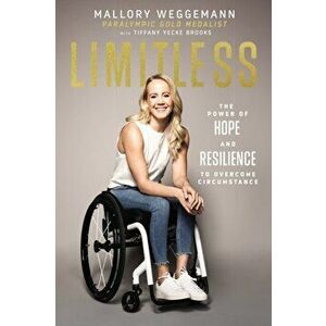Limitless: The Power of Hope and Resilience to Overcome Circumstance, Hardcover - Mallory Weggemann imagine