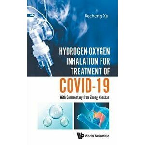 Hydrogen-Oxygen Inhalation for Treatment of Covid-19: With Commentary from Zhong Nanshan, Hardcover - Kecheng Xu imagine