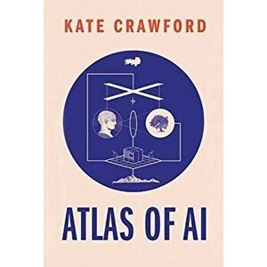 Atlas of AI: Power, Politics, and the Planetary Costs of Artificial Intelligence, Hardcover - Kate Crawford imagine