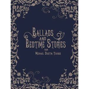 Ballads and Bedtime Stories, Hardcover - Michael Dustin Youree imagine