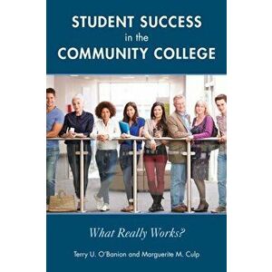 Student Success in the Community College: What Really Works?, Paperback - Terry U. O'Banion imagine