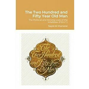 The Two Hundred and Fifty Year Old Man, Paperback - Ali Khamenei imagine