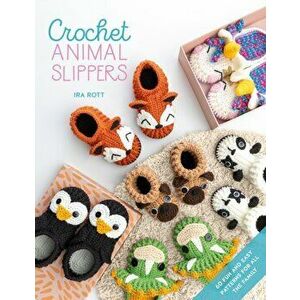 Crochet Animal Slippers: 60 Fun and Easy Patterns for All the Family, Paperback - Ira Rott imagine