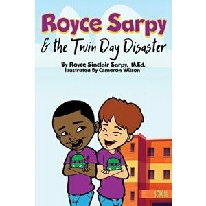 Royce Sarpy and The Twin Day Disaster, Paperback - Royce S. Sarpy imagine