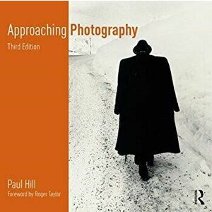 Approaching Photography, Paperback - Paul Hill imagine