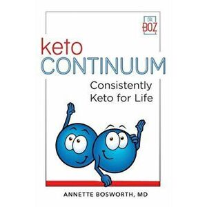 ketoCONTINUUM Consistently Keto For Life, Paperback - Annette Bosworth imagine