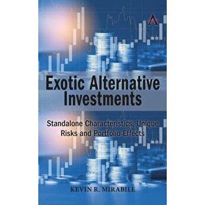 Exotic Alternative Investments: Standalone Characteristics, Unique Risks and Portfolio Effects, Hardcover - Kevin R. Mirabile imagine