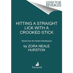 Hitting a Straight Lick with a Crooked Stick: Stories from the Harlem Renaissance, Paperback - Zora Neale Hurston imagine