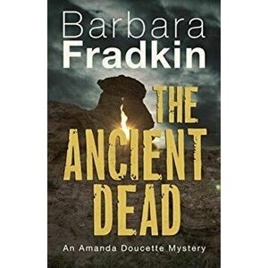 The Ancient Dead: An Amanda Doucette Mystery, Paperback - Barbara Fradkin imagine